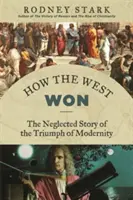 Wie der Westen siegte: Die vernachlässigte Geschichte des Triumphs der Moderne - How the West Won: The Neglected Story of the Triumph of Modernity