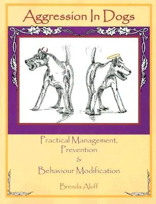 Aggression bei Hunden: Praktisches Management, Prävention und Verhaltensmodifikation - Aggression in Dogs: Practical Management, Prevention and Behavior Modification