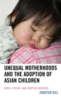 Ungleiche Mutterschaften und die Adoption asiatischer Kinder: Geburts-, Pflege- und Adoptivmütter - Unequal Motherhoods and the Adoption of Asian Children: Birth, Foster, and Adoptive Mothers