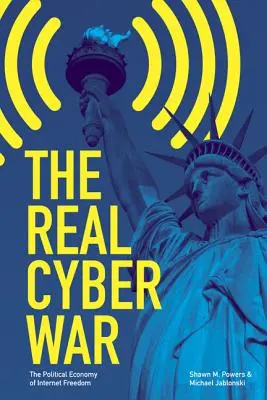 Der wahre Cyberkrieg: Die politische Ökonomie der Internetfreiheit - The Real Cyber War: The Political Economy of Internet Freedom