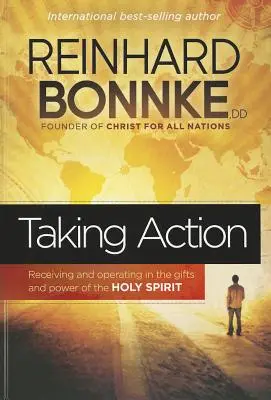 In Aktion treten: Die Gaben und die Kraft des Heiligen Geistes empfangen und ausüben - Taking Action: Receiving and Operating in the Gifts and Power of the Holy Spirit