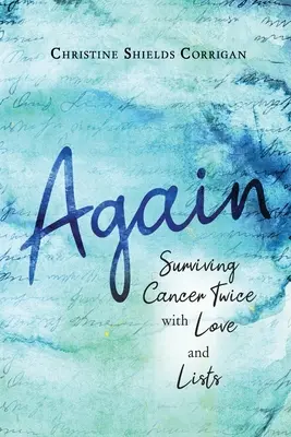 Erneut: Zweimal Krebs überleben mit Liebe und Listen - Again: Surviving Cancer Twice with Love and Lists