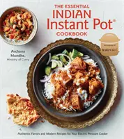 Das unverzichtbare indische Instant-Pot-Kochbuch: Authentische Aromen und moderne Rezepte für Ihren elektrischen Schnellkochtopf - The Essential Indian Instant Pot Cookbook: Authentic Flavors and Modern Recipes for Your Electric Pressure Cooker