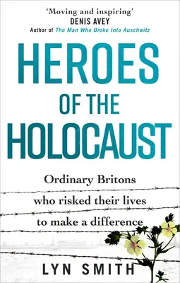 Helden des Holocausts: Gewöhnliche Briten, die ihr Leben riskierten, um einen Unterschied zu machen - Heroes of the Holocaust: Ordinary Britons Who Risked Their Lives to Make a Difference