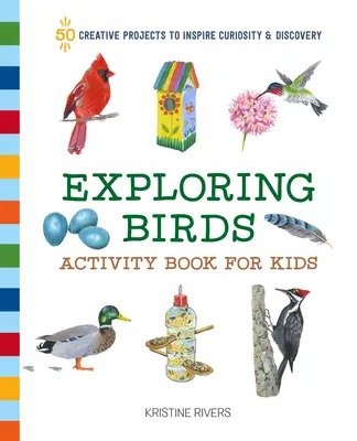 Vogelkundebuch für Kinder: 50 kreative Projekte, die Neugier und Entdeckergeist wecken - Exploring Birds Activity Book for Kids: 50 Creative Projects to Inspire Curiosity & Discovery