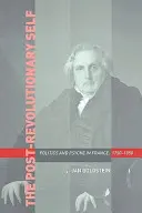 Das postrevolutionäre Selbst: Politik und Psyche in Frankreich, 1750-1850 - The Post-Revolutionary Self: Politics and Psyche in France, 1750-1850