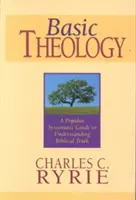 Grundlegende Theologie: Ein populärer systematischer Leitfaden zum Verständnis der biblischen Wahrheit - Basic Theology: A Popular Systematic Guide to Understanding Biblical Truth