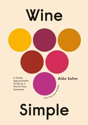 Wein einfach: Ein absolut verständlicher Leitfaden von einem Weltklasse-Sommelier - Wine Simple: A Totally Approachable Guide from a World-Class Sommelier