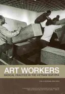 Kunstschaffende: Radikale Praxis in der Ära des Vietnamkriegs - Art Workers: Radical Practice in the Vietnam War Era