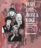 Wendy, Janey, Joanne und Madge: Inspirierende Professoren für Mode am Royal College of Art 1948-2014 - Wendy, Janey, Joanne and Madge: Inspirational Professors of Fashion at the Royal College of Art 1948-2014