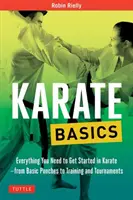 Karate-Grundlagen: Alles, was Sie brauchen, um mit Karate anzufangen - von Grundschlägen bis zu Training und Turnieren - Karate Basics: Everything You Need to Get Started in Karate - From Basic Punches to Training and Tournaments