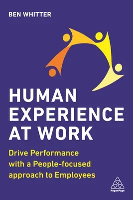 Human Experience at Work: Mehr Leistung durch einen auf den Menschen ausgerichteten Ansatz für Mitarbeiter - Human Experience at Work: Drive Performance with a People-Focused Approach to Employees