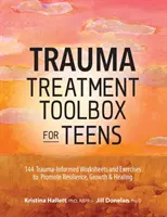 Werkzeugkasten zur Traumabehandlung für Teenager: 144 traumabasierte Arbeitsblätter und Übungen zur Förderung von Resilienz, Wachstum und Heilung - Trauma Treatment Toolbox for Teens: 144 Trauma-Informed Worksheets and Exercises to Promote Resilience, Growth & Healing