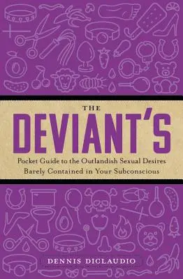 The Deviant's Pocket Guide to the Outlandish Sexual Desires Barely Contained in Your Subconscious