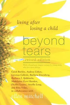 Jenseits der Tränen: Leben nach dem Verlust eines Kindes (überarbeitete Ausgabe mit einem von Geschwistern geschriebenen Kapitel) - Beyond Tears: Living After Losing a Child (Revised Edition with a Chapter Written by Siblings)