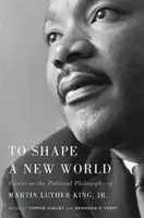 Eine neue Welt formen: Aufsätze zur politischen Philosophie von Martin Luther King, Jr. - To Shape a New World: Essays on the Political Philosophy of Martin Luther King, Jr.