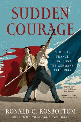 Plötzlicher Mut: Die Jugend in Frankreich konfrontiert die Deutschen, 1940-1945 - Sudden Courage: Youth in France Confront the Germans, 1940-1945