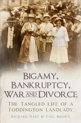 Bigamie, Konkurs, Krieg und Scheidung: Das verworrene Leben einer Toddington Landlady - Bigamy, Bankruptcy, War and Divorce: The Tangled Life of a Toddington Landlady