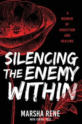 Den inneren Feind zum Schweigen bringen: Ein Memoir über Sucht und Heilung - Silencing the Enemy Within: A Memoir of Addiction and Healing