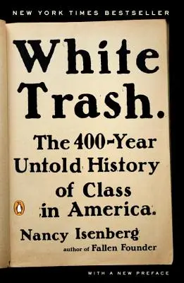 White Trash: Die 400 Jahre währende Geschichte der Klasse in Amerika - White Trash: The 400-Year Untold History of Class in America