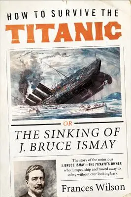 Wie man die Titanic überlebt: Der Untergang von J. Bruce Ismay - How to Survive the Titanic: The Sinking of J. Bruce Ismay