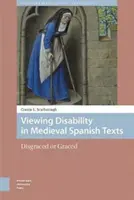 Die Betrachtung von Behinderungen in spanischen Texten des Mittelalters: Entehrt oder begnadet - Viewing Disability in Medieval Spanish Texts: Disgraced or Graced