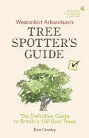 Westonbirt Arboretum's Tree Spotter's Guide: Der endgültige Führer zu Großbritanniens 100 besten Bäumen - Westonbirt Arboretum's Tree Spotter's Guide: The Definitive Guide to Britain's 100 Best Trees