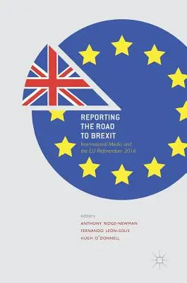 Berichterstattung über den Weg zum Brexit: Internationale Medien und das EU-Referendum 2016 - Reporting the Road to Brexit: International Media and the Eu Referendum 2016