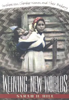 Neue Welten weben: Frauen aus dem Südosten der Cherokee und ihre Korbflechterei - Weaving New Worlds: Southeastern Cherokee Women and Their Basketry