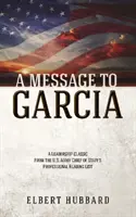 Eine Nachricht an Garcia und andere Schriften - A Message to Garcia and Other Writings