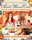 Die Pionierfrau kocht - Essen von meiner Grenze - The Pioneer Woman Cooks--Food from My Frontier