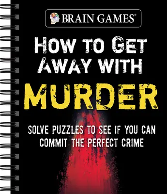 Denkspiele - Wie man mit Mord davonkommt: Löse Rätsel, um zu sehen, ob du das perfekte Verbrechen begehen kannst - Brain Games - How to Get Away with Murder: Solve Puzzles to See If You Can Commit the Perfect Crime