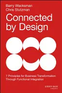 Verbunden durch Design: Sieben Prinzipien für die Transformation von Unternehmen durch funktionale Integration - Connected by Design: Seven Principles for Business Transformation Through Functional Integration