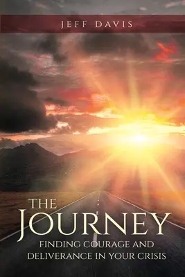 Die Reise: Finden Sie Mut und Befreiung in Ihrer Krise - The Journey: Finding Courage and Deliverance in Your Crisis