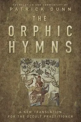 Die Orphischen Hymnen: Eine neue Übersetzung für den okkulten Praktiker - The Orphic Hymns: A New Translation for the Occult Practitioner