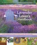 Das Handbuch des Lavendel-Liebhabers: Die 100 schönsten und duftendsten Sorten zum Anbauen, Basteln und Kochen - The Lavender Lover's Handbook: The 100 Most Beautiful and Fragrant Varieties for Growing, Crafting, and Cooking
