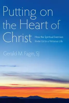 Das Herz Christi anziehen: Wie die Exerzitien uns zu einem tugendhaften Leben einladen - Putting on the Heart of Christ: How the Spiritual Exercises Invite Us to a Virtuous Life