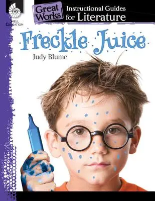 Sommersprossensaft: Ein Leitfaden für den Literaturunterricht: Ein Leitfaden für den Unterricht in Literatur - Freckle Juice: An Instructional Guide for Literature: An Instructional Guide for Literature