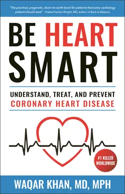 Be Heart Smart: Koronare Herzkrankheit verstehen, behandeln und vorbeugen (Chd) - Be Heart Smart: Understand, Treat and Prevent Coronary Heart Disease (Chd)