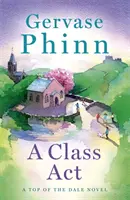 Class Act - Buch 3 der bezaubernden neuen Top of the Dale-Reihe von Bestsellerautor Gervase Phinn - Class Act - Book 3 in the delightful new Top of the Dale series by bestselling author Gervase Phinn