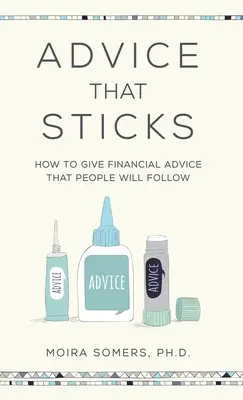 Beratung, die ankommt: Wie man Finanztipps gibt, die auch befolgt werden - Advice That Sticks: How to give financial advice that people will follow