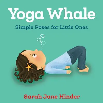 Yoga-Wal: Einfache Posen für kleine Kinder - Yoga Whale: Simple Poses for Little Ones