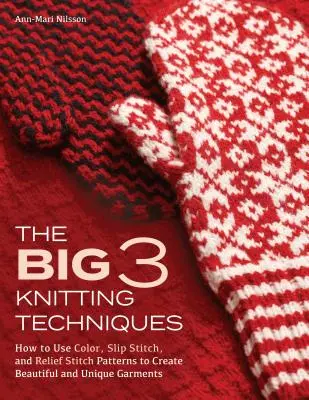 Die 3 großen Stricktechniken: Wie man mit Farbe, Schlupfstich und Reliefstichmustern schöne und einzigartige Kleidungsstücke herstellt - The Big 3 Knitting Techniques: How to Use Color, Slip Stitch, and Relief Stitch Patterns to Create Beautiful and Unique Garments