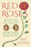 Rote Rosen: Blanche von Gaunt bis Margaret Beaufort - Red Roses: Blanche of Gaunt to Margaret Beaufort