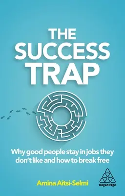 Die Erfolgsfalle: Warum gute Menschen in Jobs bleiben, die sie nicht mögen, und wie man sich davon befreit - The Success Trap: Why Good People Stay in Jobs They Don't Like and How to Break Free