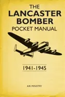 Das Lancaster-Bomber-Taschenhandbuch: 1941-1945 - The Lancaster Bomber Pocket Manual: 1941-1945
