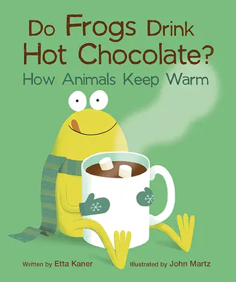 Trinken Frösche heiße Schokolade? Wie Tiere sich warm halten - Do Frogs Drink Hot Chocolate?: How Animals Keep Warm