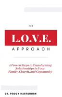 Der L.O.V.E.-Ansatz: 4 bewährte Schritte zur Veränderung von Beziehungen in Ihrer Familie, Kirche und Gemeinschaft - The L.O.V.E. Approach: 4 Proven Steps to Transforming Relationships in Your Family, Church, and Community