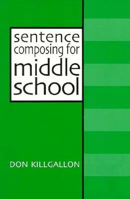 Satzbau für die Mittelstufe: Ein Arbeitstext zu Satzvielfalt und Reife - Sentence Composing for Middle School: A Worktext on Sentence Variety and Maturity