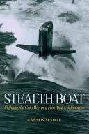 Stealth Boat: Der Kampf gegen den Kalten Krieg in einem schnellen Angriffs-U-Boot - Stealth Boat: Fighting the Cold War in a Fast Attack Submarine